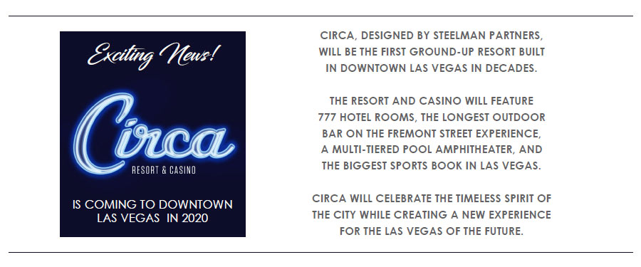 THE RESORT AND CASINO WILL FEATURE 777 HOTEL ROOMS, THE LONGEST OUTDOOR BAR ON THE FREMONT STREET EXPERIENCE, A MULTI-TIERED POOL AMPHITHEATER, AND THE BIGGEST SPORTS BOOK IN LAS VEGAS.